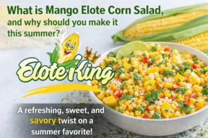 What is Mango Elote Corn Salad, and why should you make it this summer?