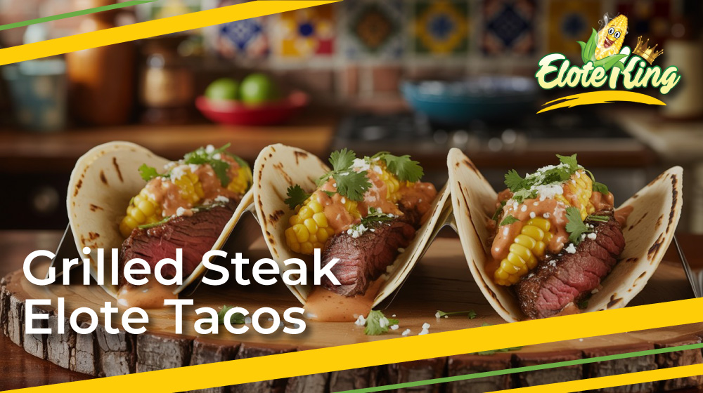 Grilled-Steak-Elote-Tacos