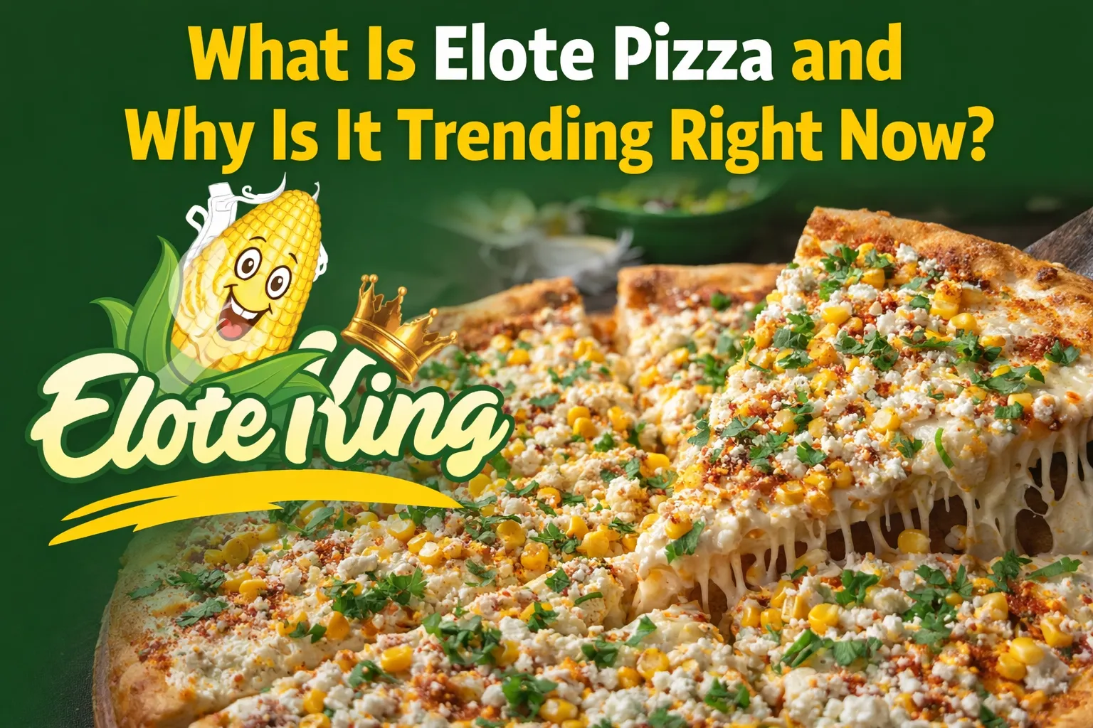 Elote Pizza blends two comfort food legends: pizza and Mexican street corn