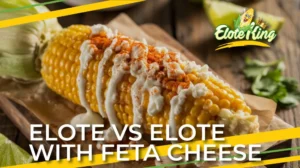 Elote-vs-Elote-With-Feta-Cheese