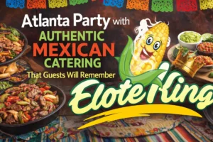 Atlanta Party with Authentic Mexican Catering That Guests Will Remember