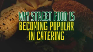 Why Street Food Is Becoming Popular in Catering