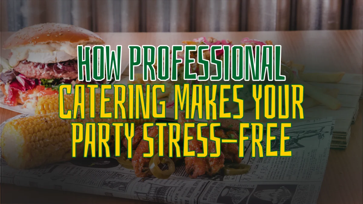 How Professional Catering Makes Your Party Stress-Free