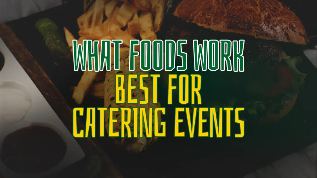 What Foods Work Best for Catering Events
